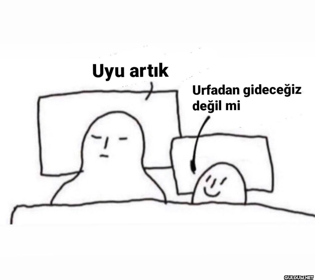 Uyu artık Urfadan...