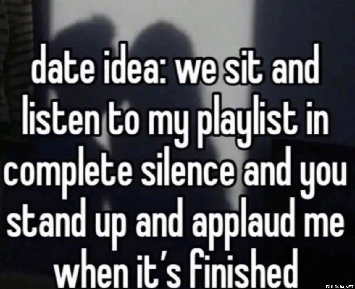 date idea: we sit and...