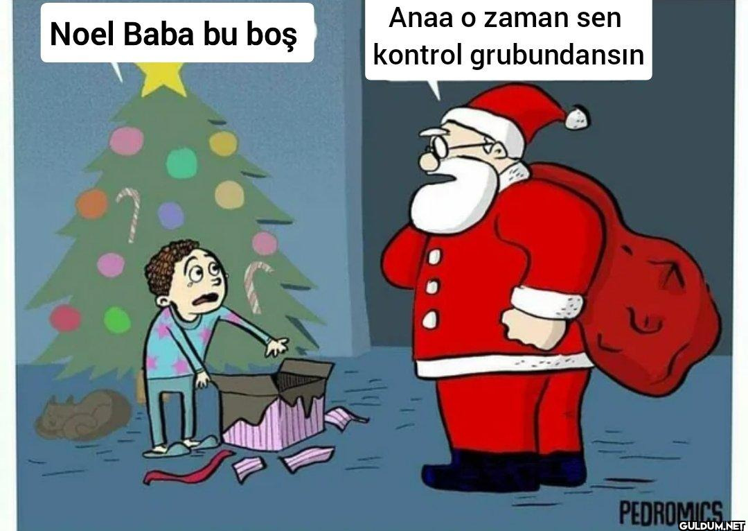 Noel Baba bu boş Anaa o...