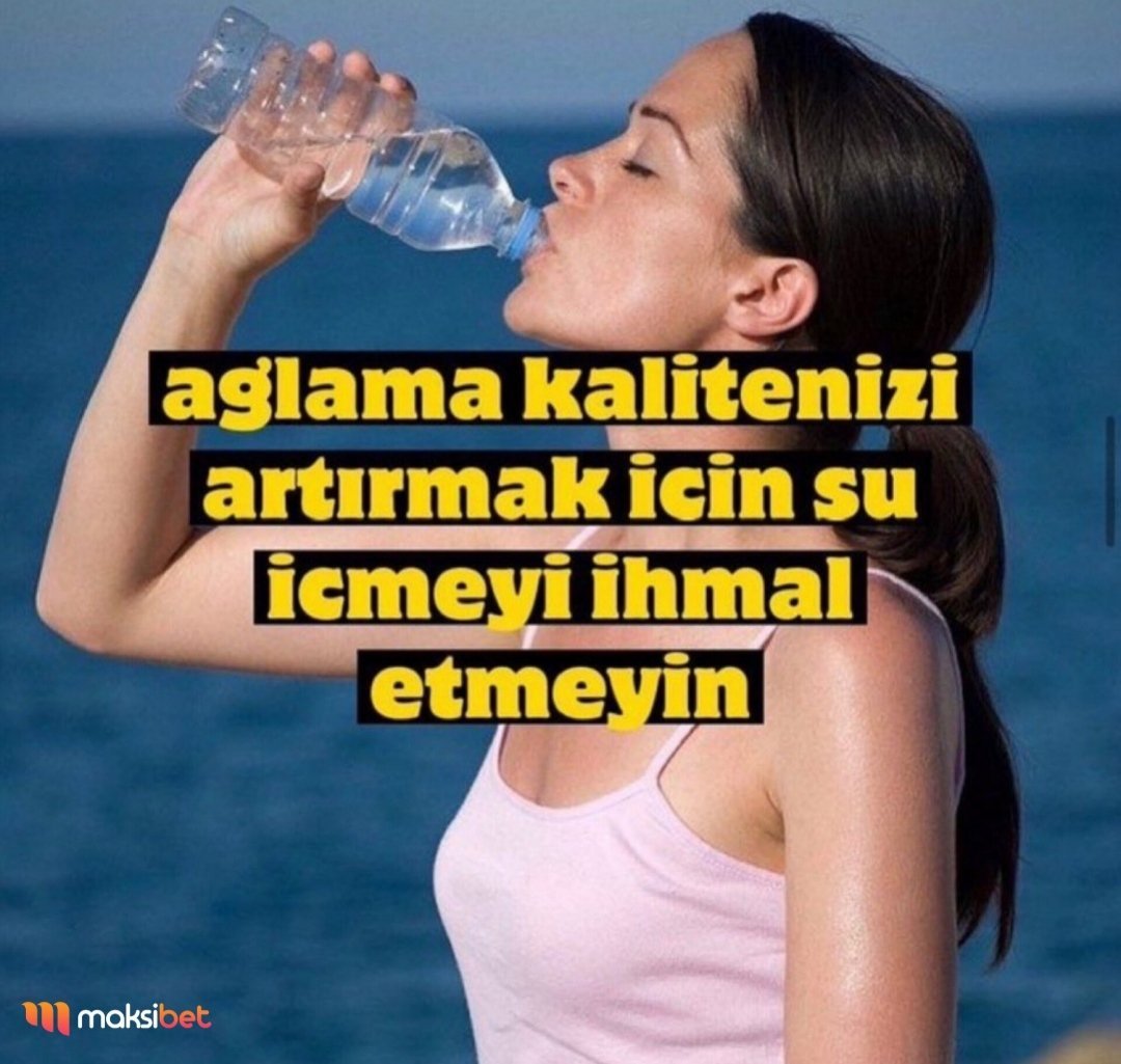 su içmeyi ihmal etmeyelim ...