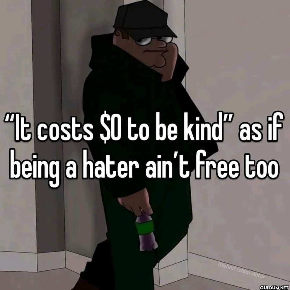 "It costs $0 to be kind"...