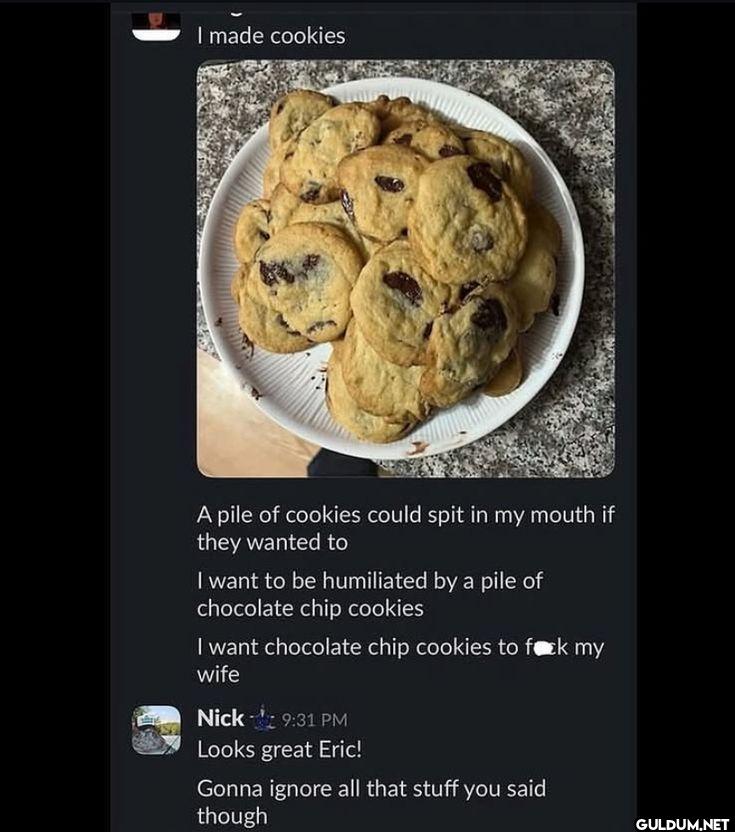 I made cookies A pile of...