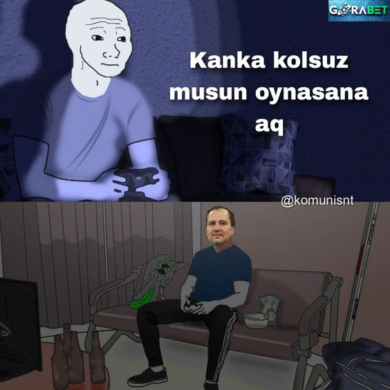 GORABET Kanka kolsuz musun...