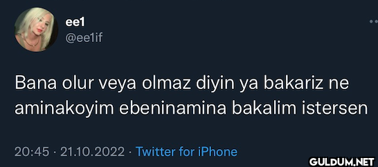 ee1 @eelif Bana olur veya...