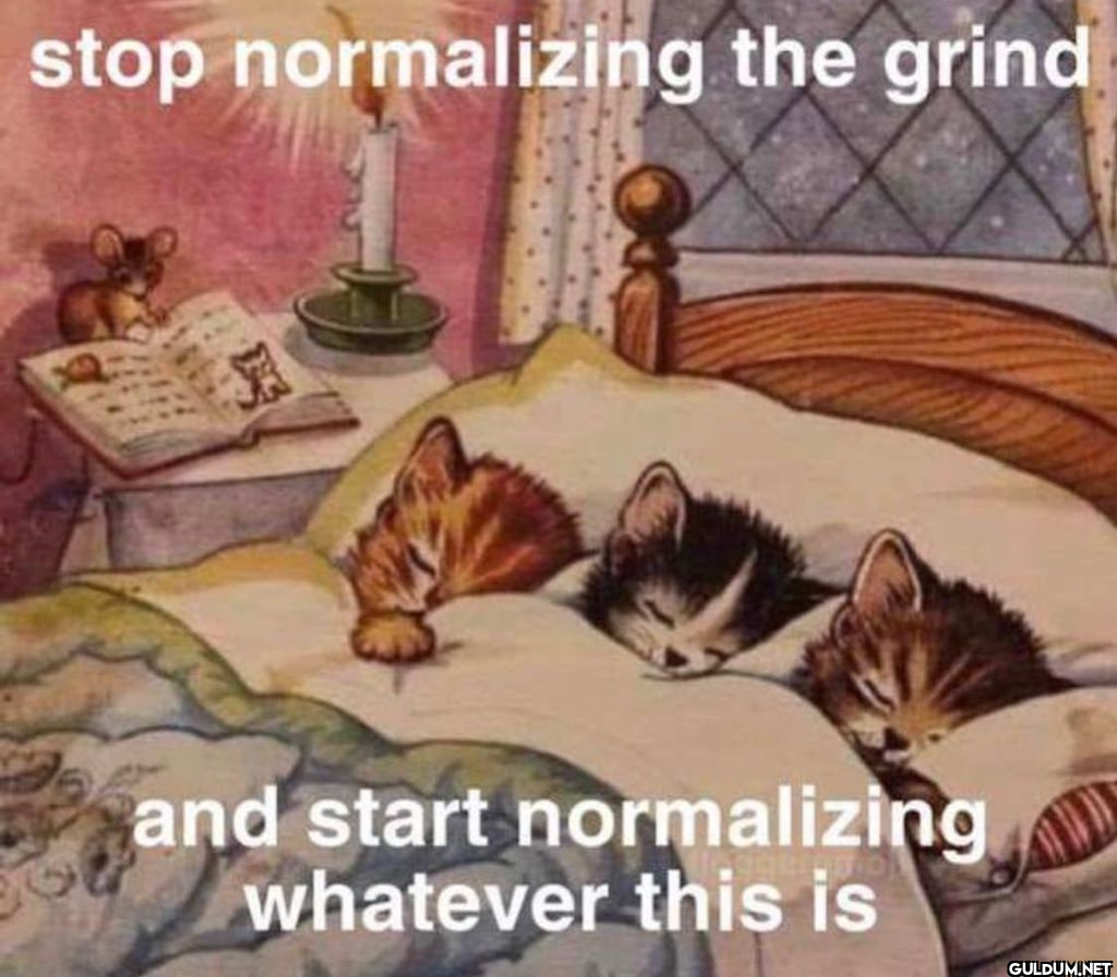 stop normalizing the grind...