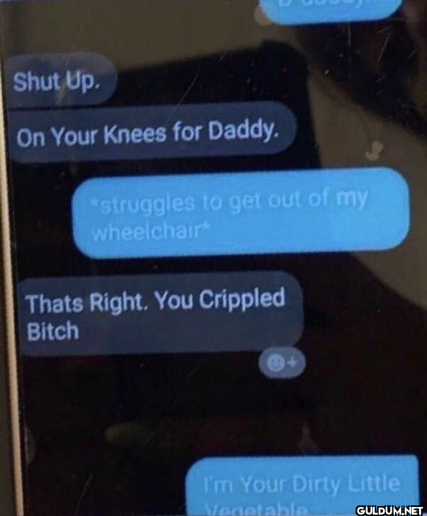 Shut Up. On Your Knees for...