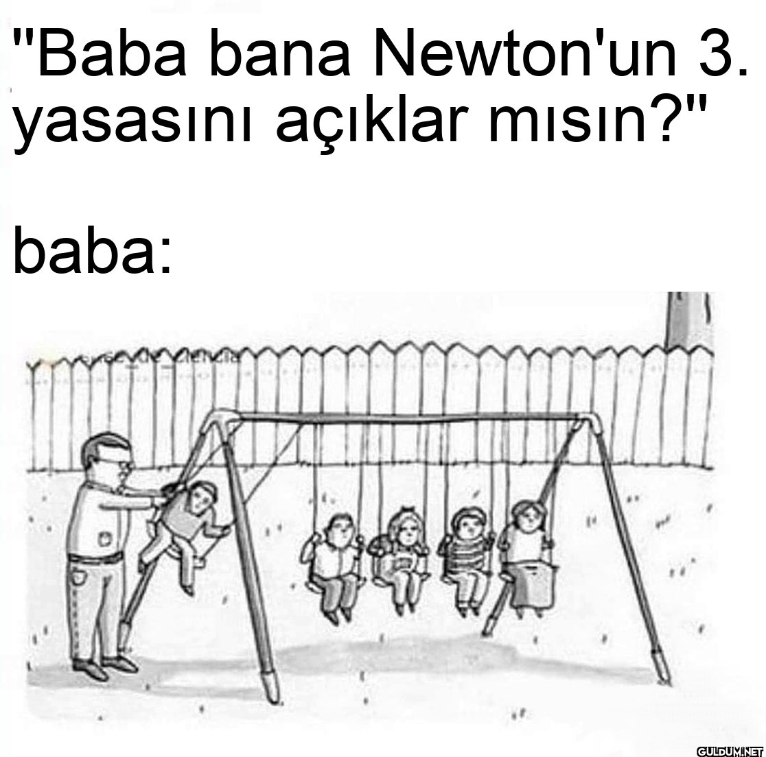 "Baba bana Newton'un 3....