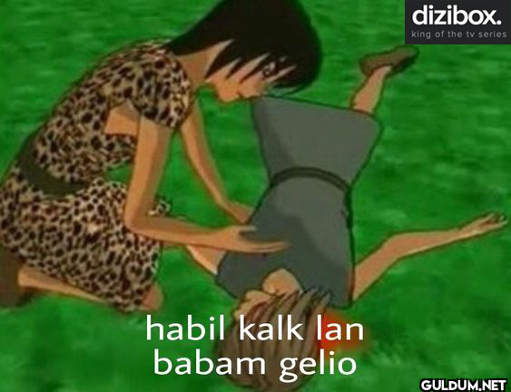 habil kalk lan babam gelio...