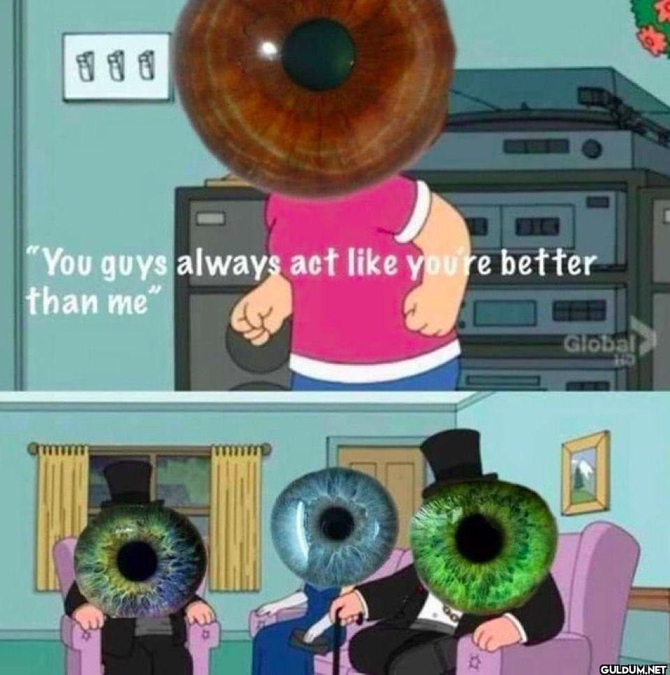 You guys always act you're...