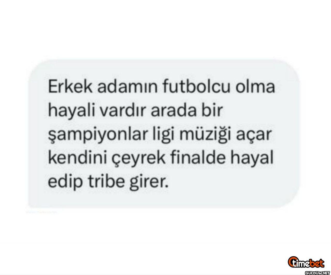 Erkek adamın futbolcu olma...