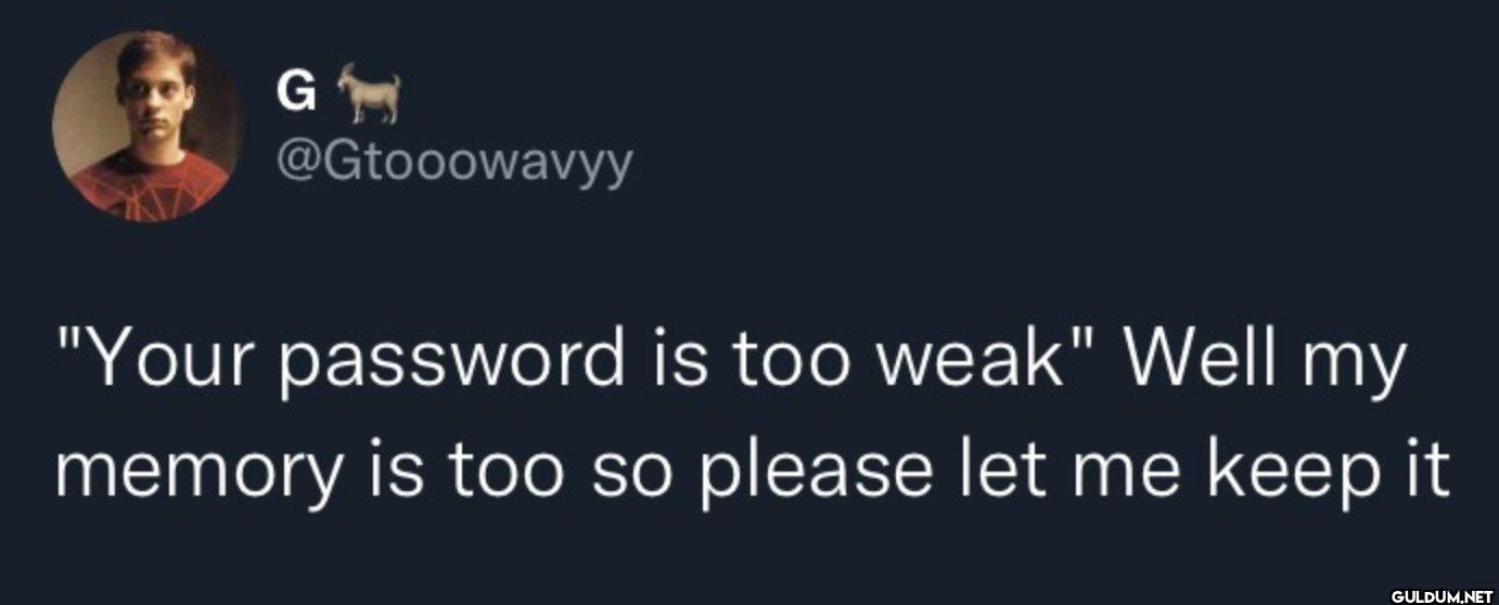 "Your password is too...