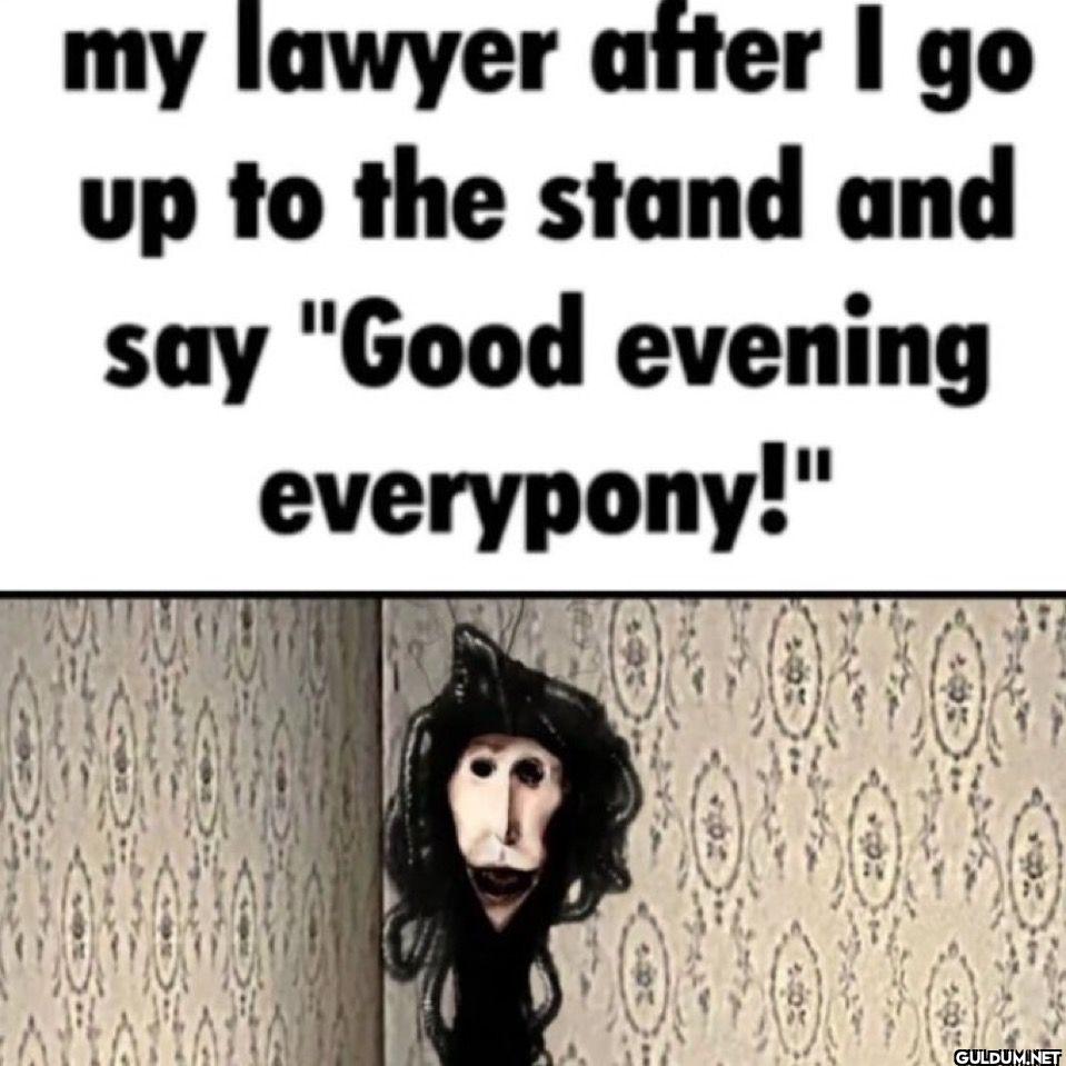 my lawyer after I go up to...