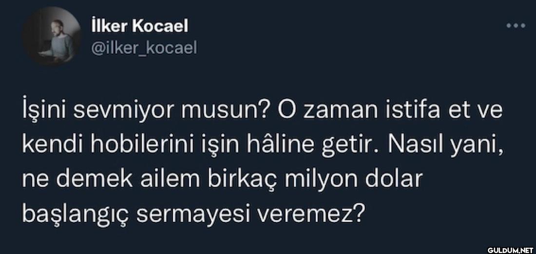 İşini sevmiyor musun? O...