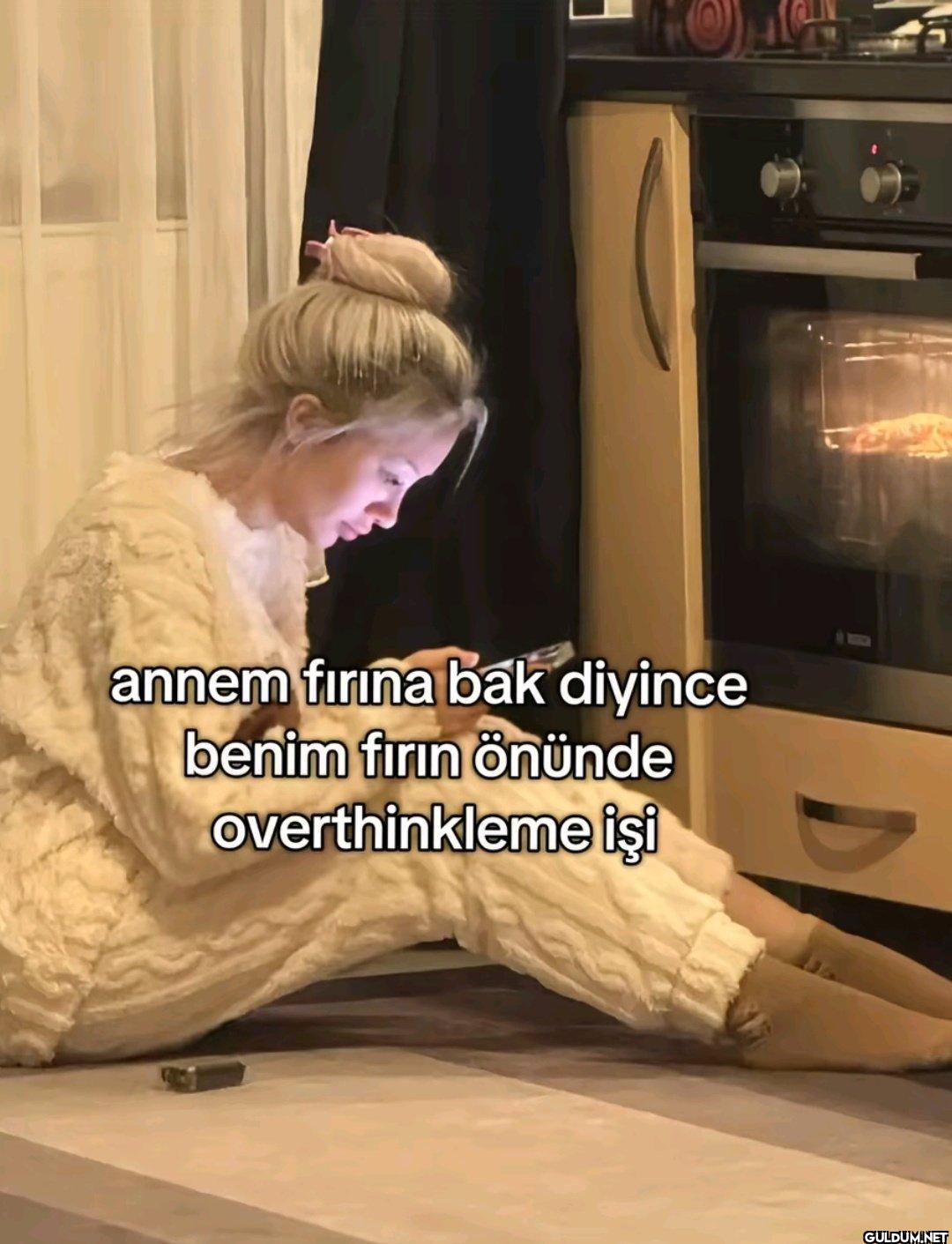annem fırına bak diyince...