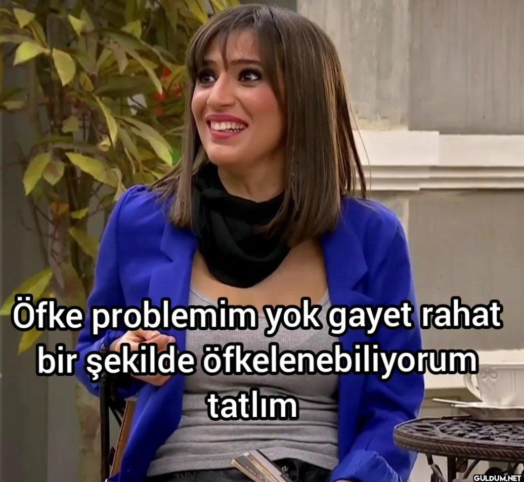 Öfke problemim yok gayet...