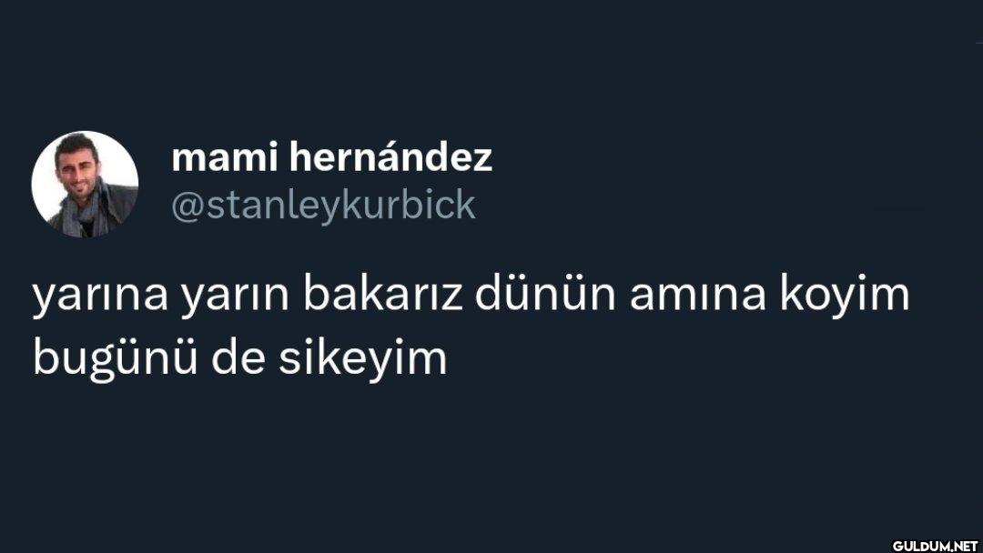 yarına yarın bakarız dünün...