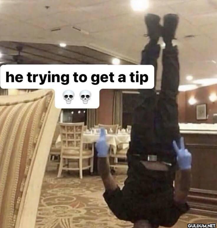 he trying to get a tip