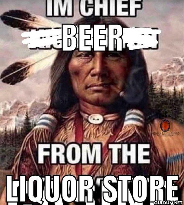 ︎ ︎    IM CHIEF BEER. ONG...