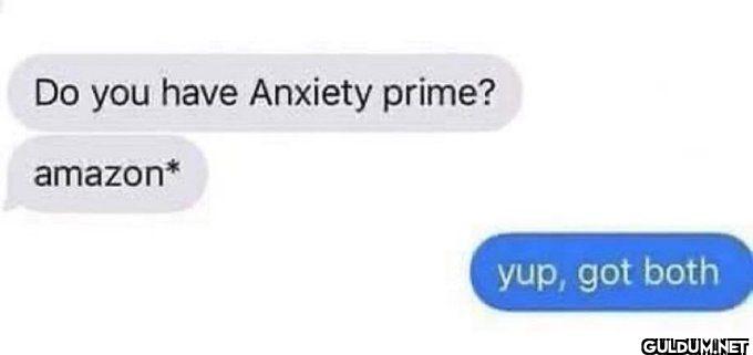 Do you have Anxiety prime?...