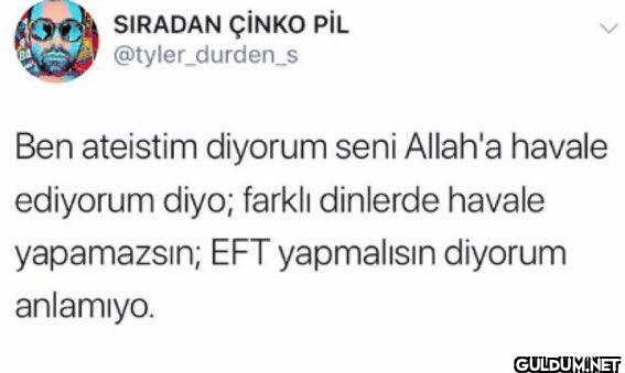 Ben ateistim diyorum seni...
