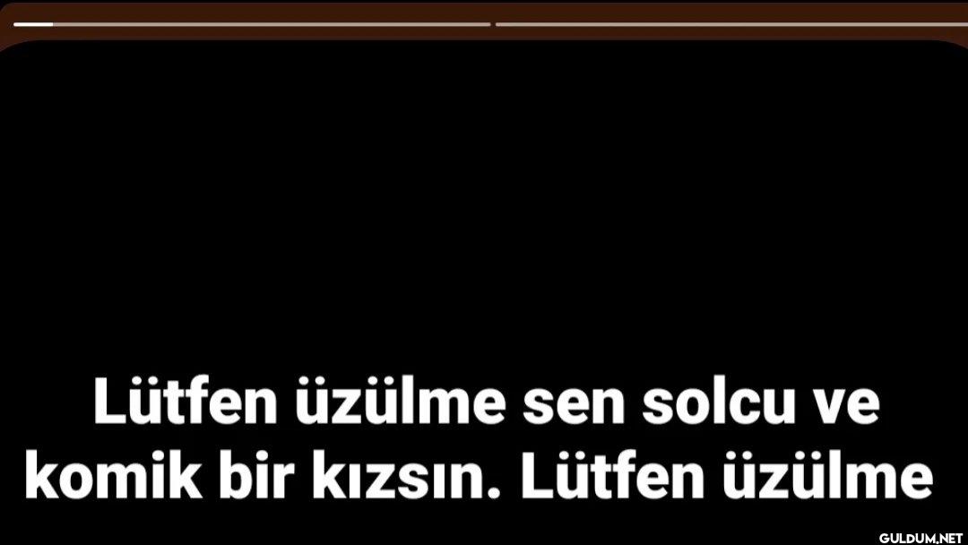 Lütfen üzülme sen solcu ve...
