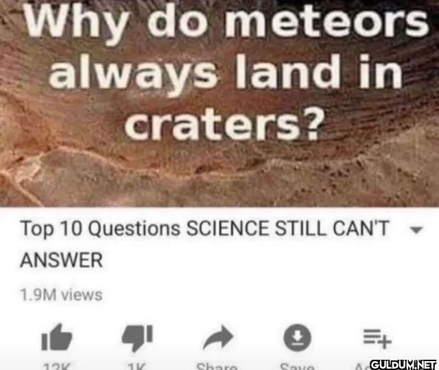 Why do meteors always land...
