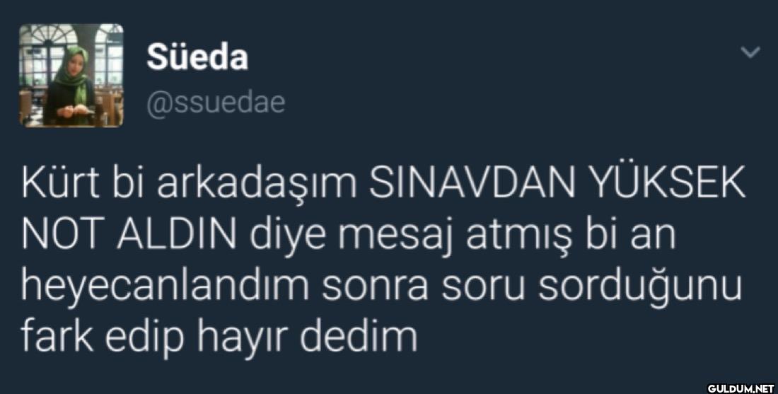 Kürt bi arkadaşım SINAVDAN...