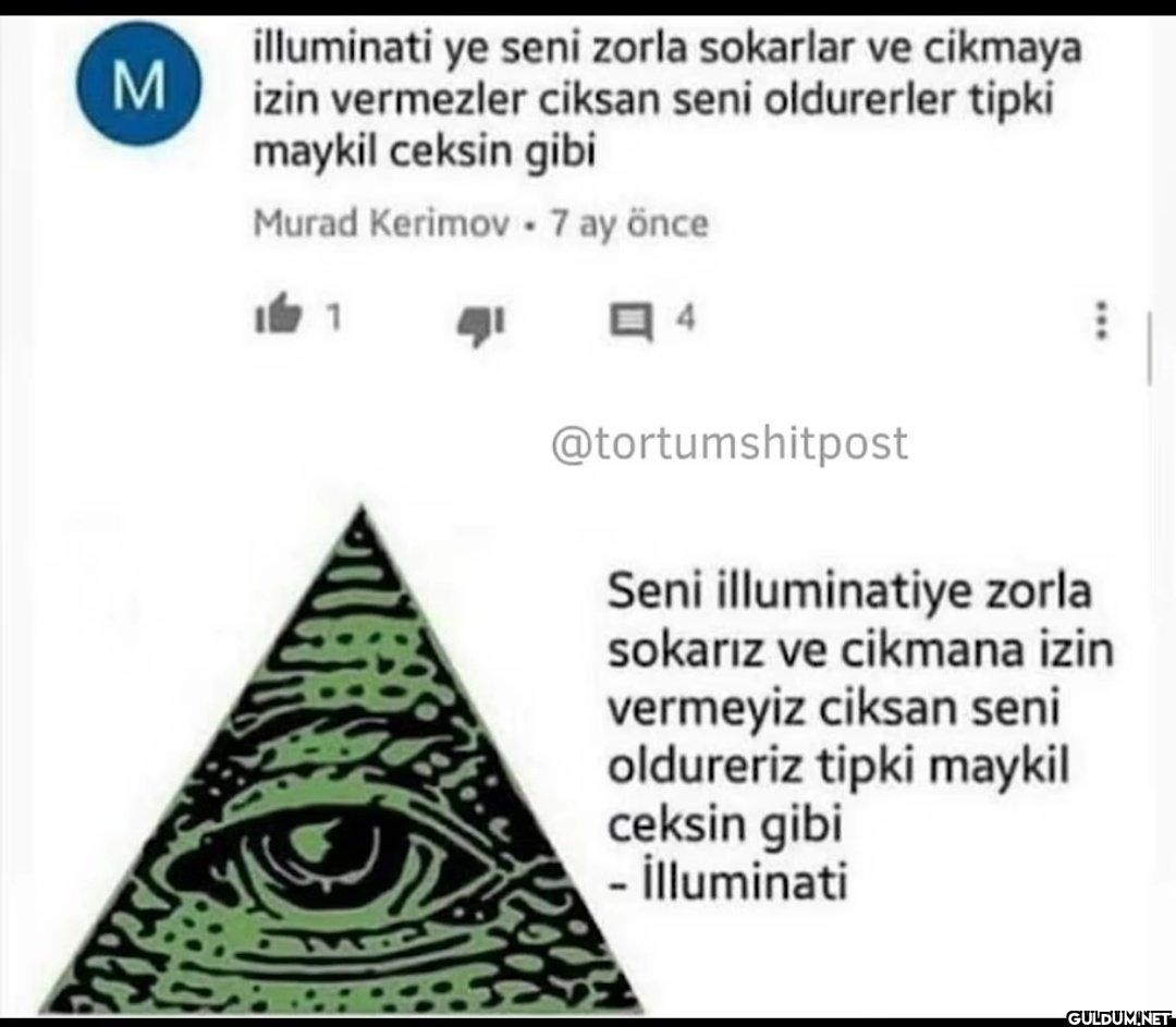 M illuminati ye seni zorla...