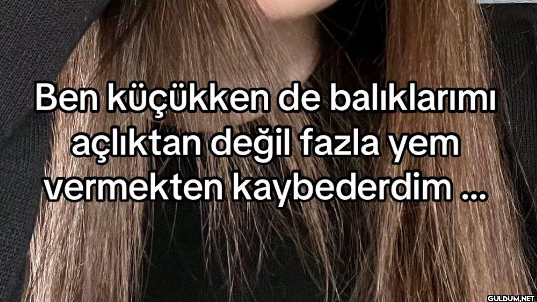 Ben küçükken de...