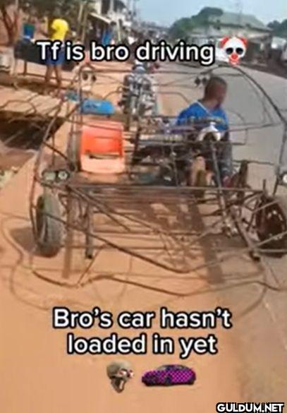 Tf is bro driving Bro's...