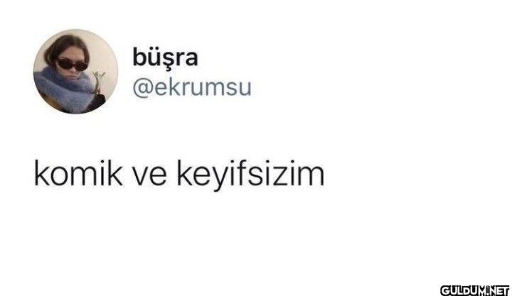 komik ve keyifsizim