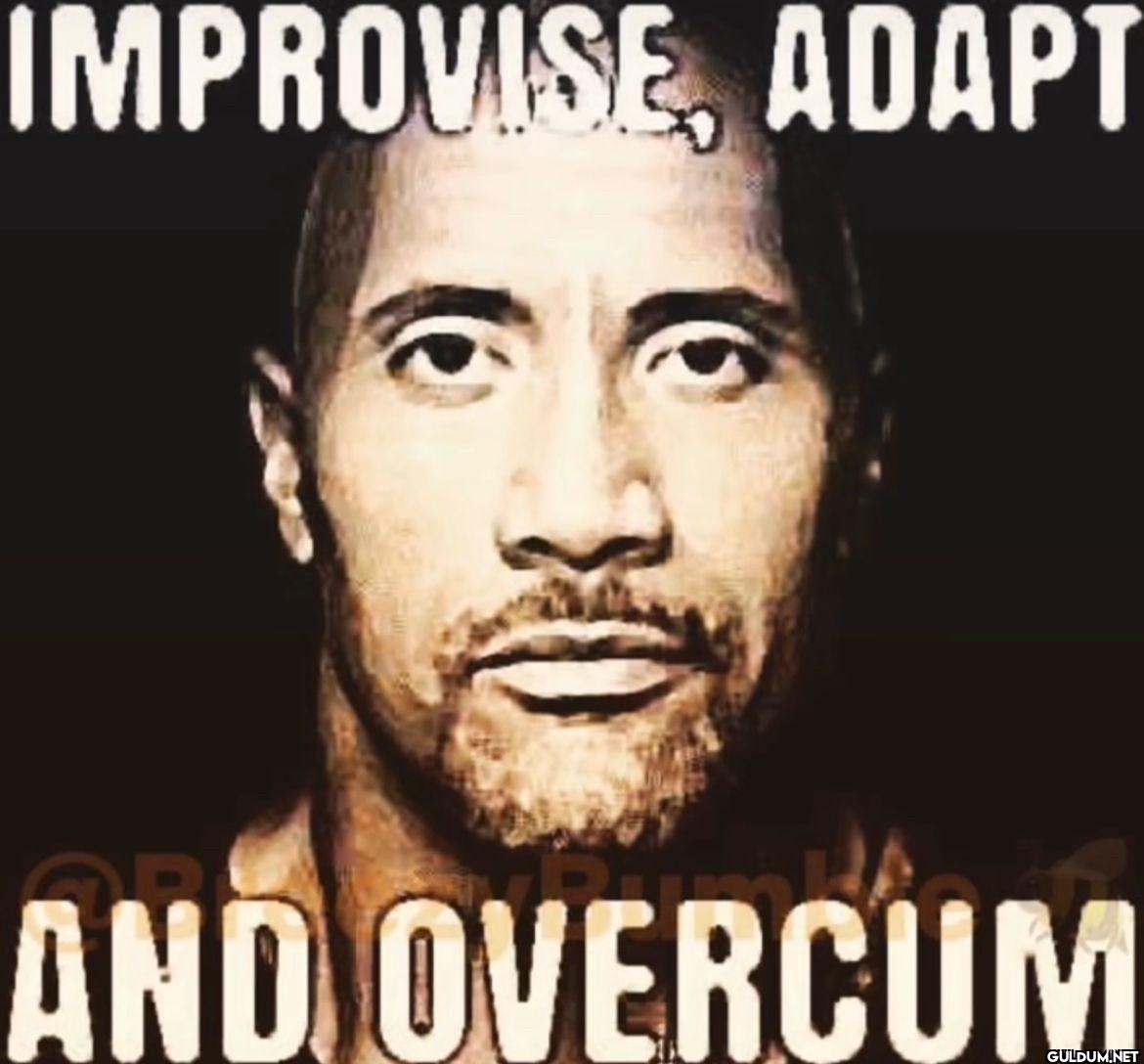 IMPROVISE, ADAPT AND OVERCUM