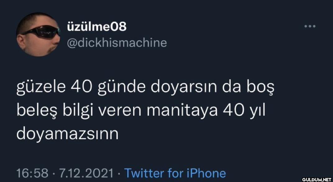 güzele 40 günde doyarsın...