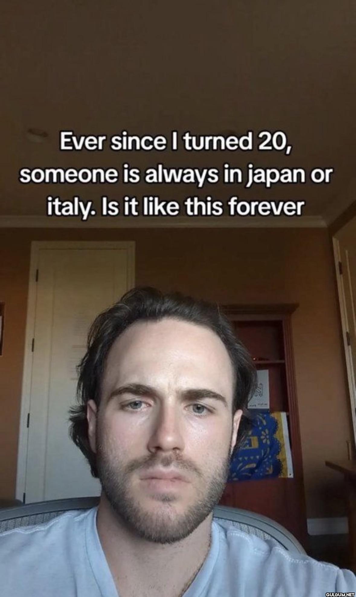 Ever since I turned 20,...