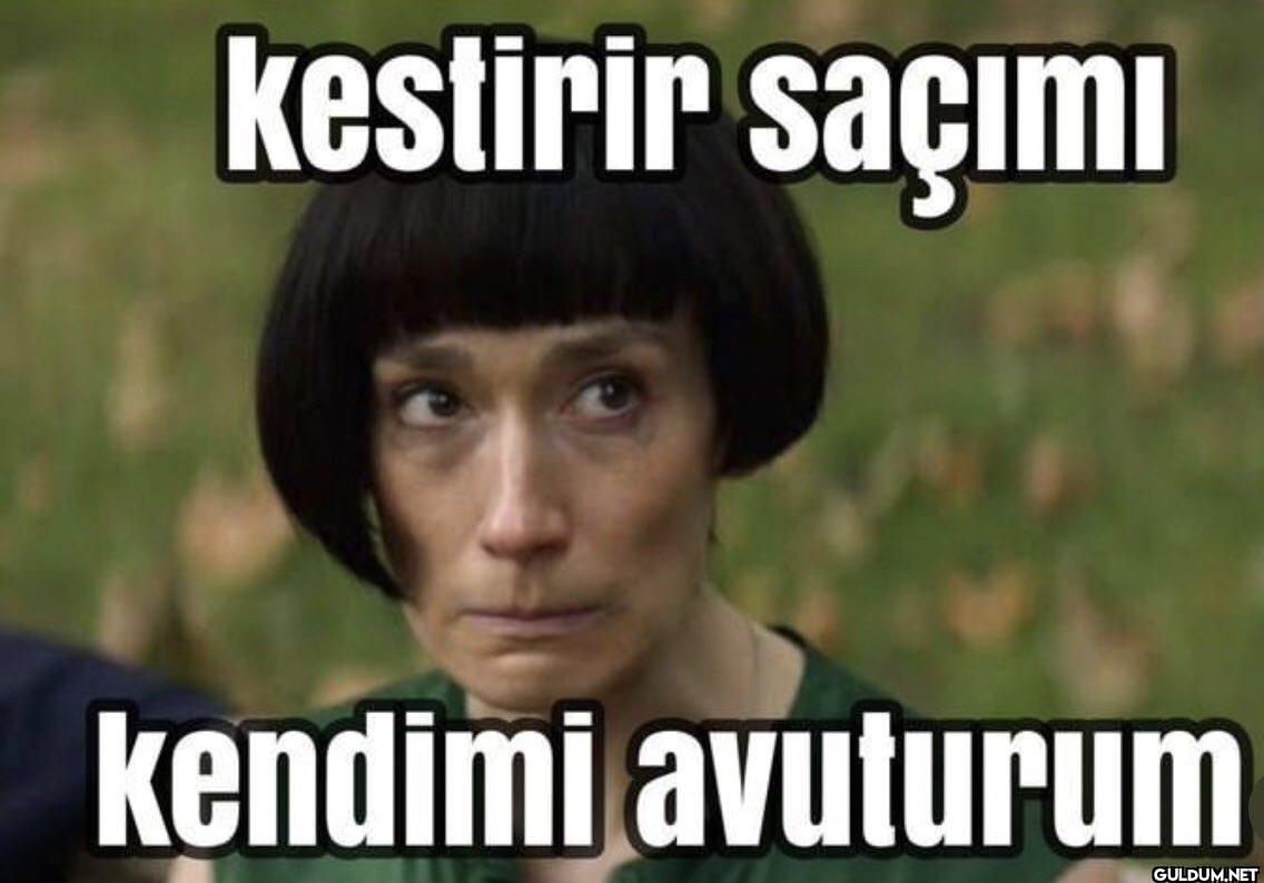 kestirir saçımı kendimi avuturum