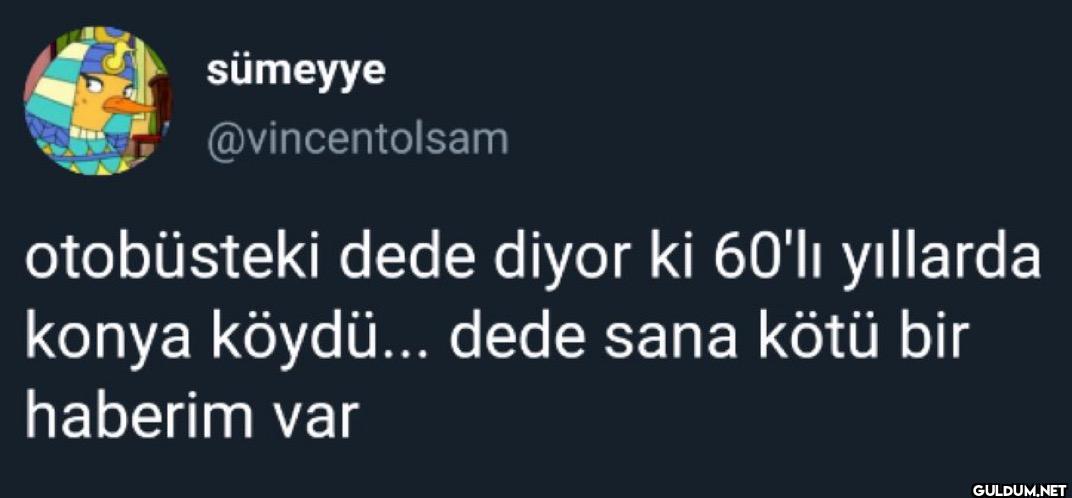 otobüsteki dede diyor ki...