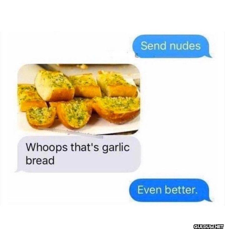 Whoops that's garlic bread...