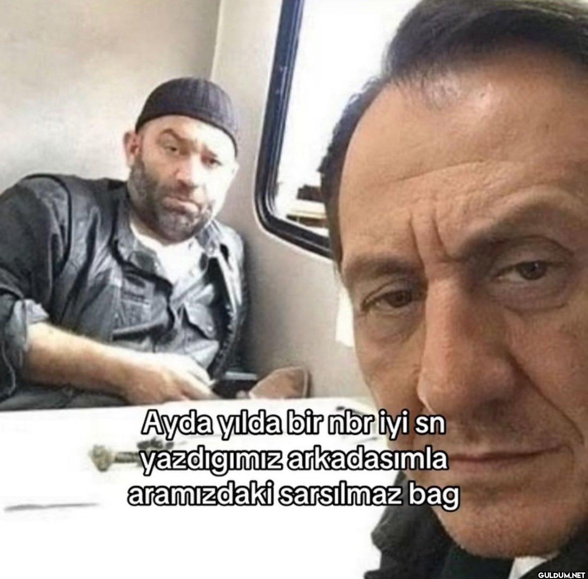 Ayda yılda bir nbr iyi sn...