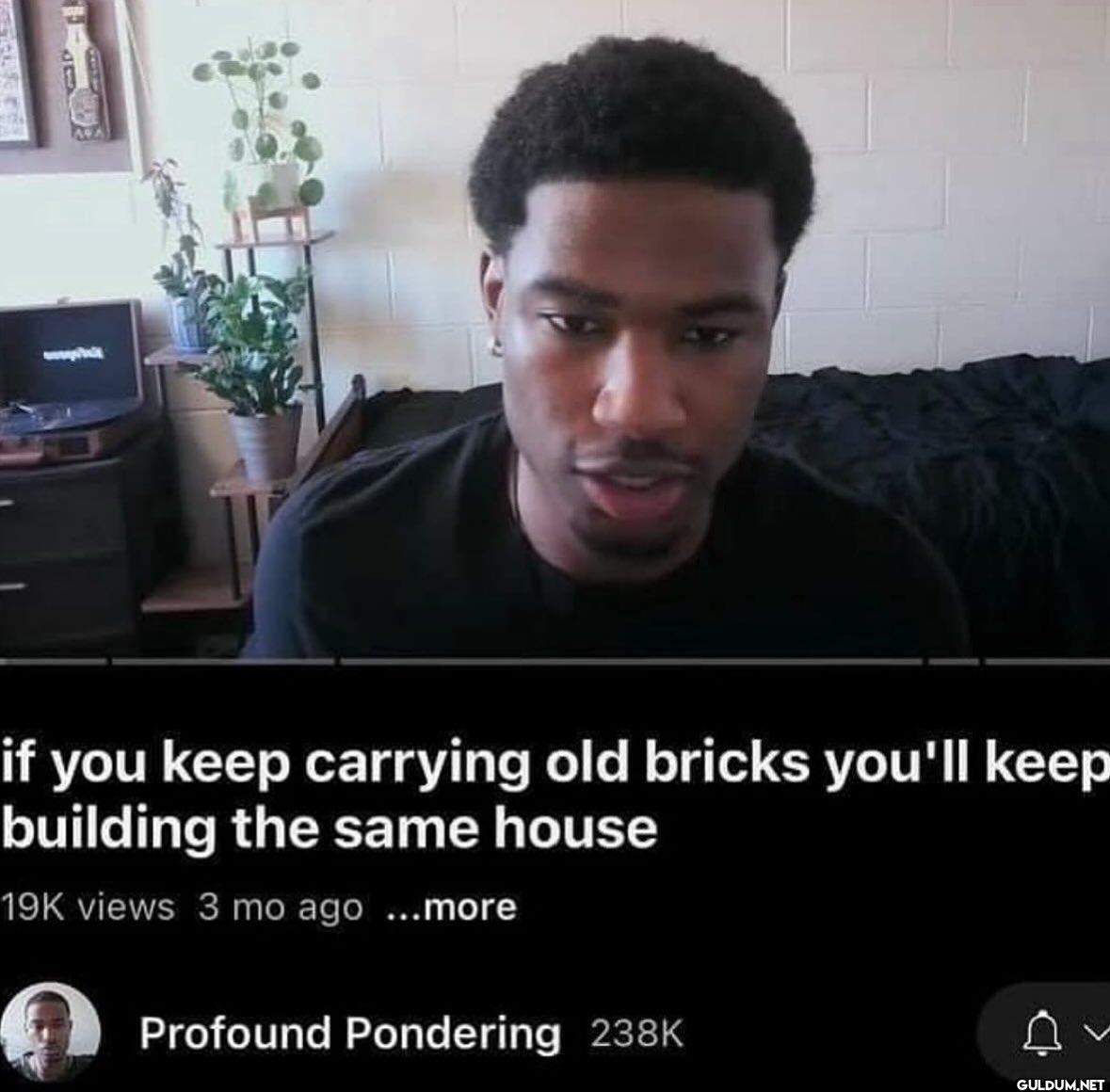 if you keep carrying old...
