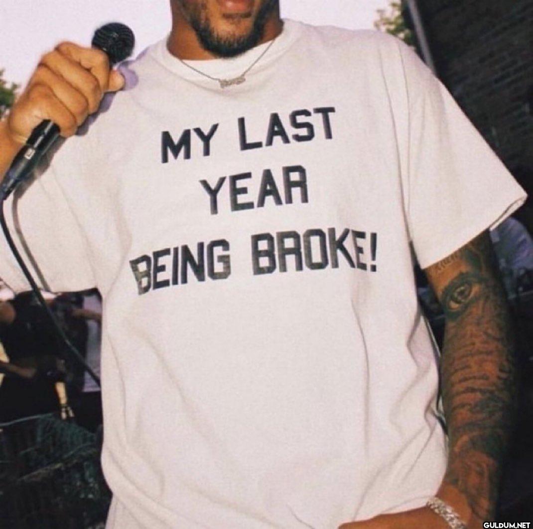 MY LAST YEAR BEING BROKE!