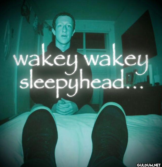wakey wakey sleepyhead...