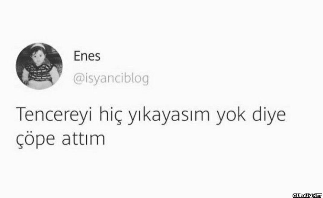 Tencereyi hiç yıkayasım...