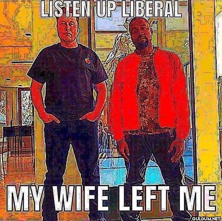 LISTEN UP LIBERAL MY WIFE LEFT ME