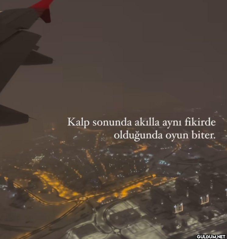 Kalp sonunda akılla aynı...