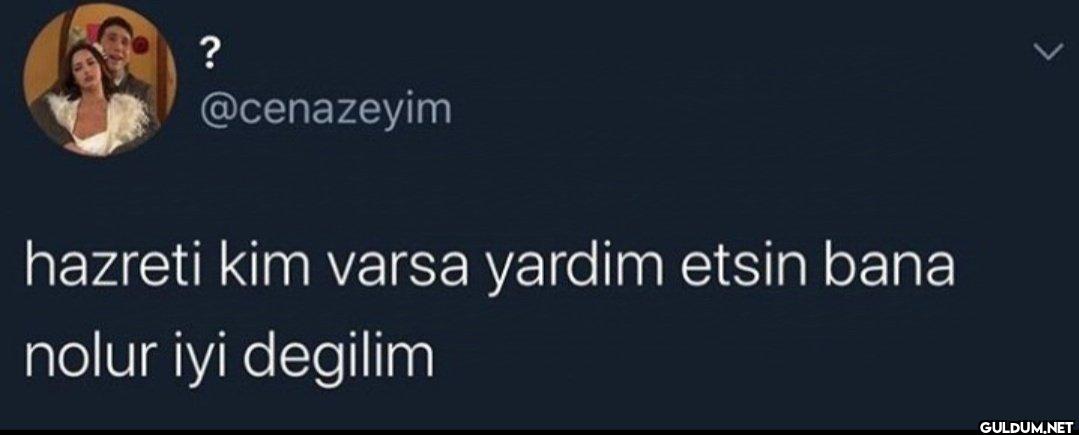 hazreti kim varsa yardim...