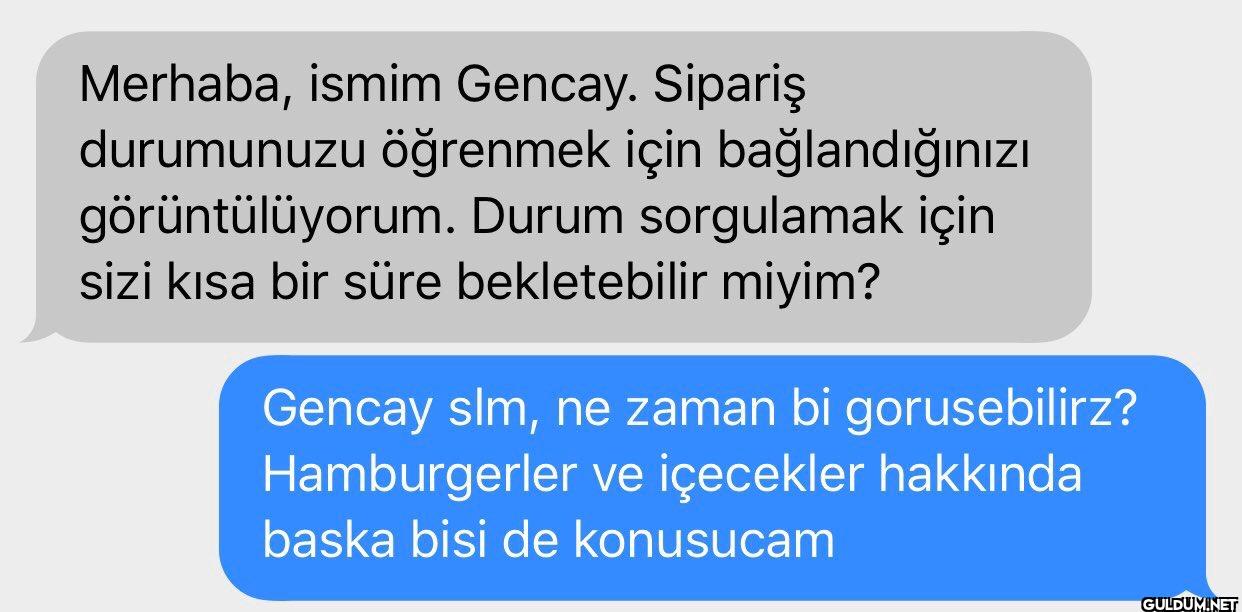 Merhaba, ismim Gencay....