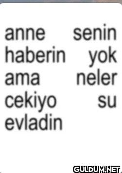 anne senin haberin yok ama...