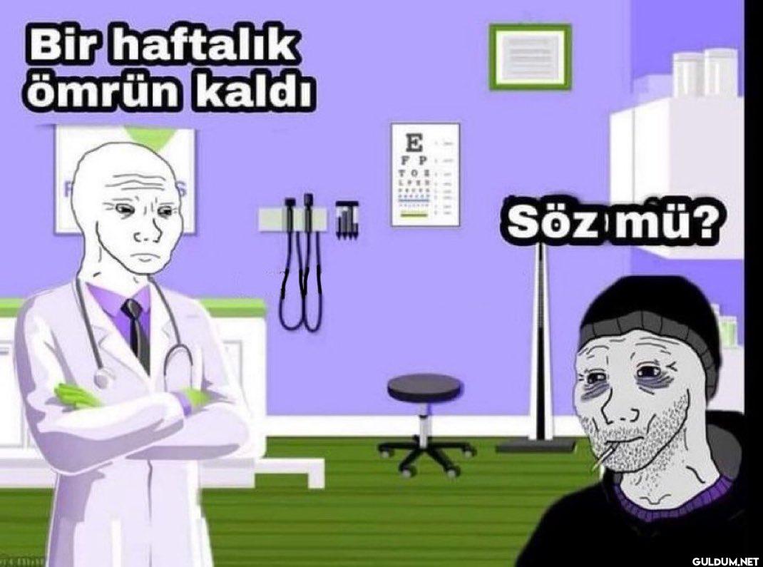 Bir haftalık Ömrün kaldı E Söz mü?