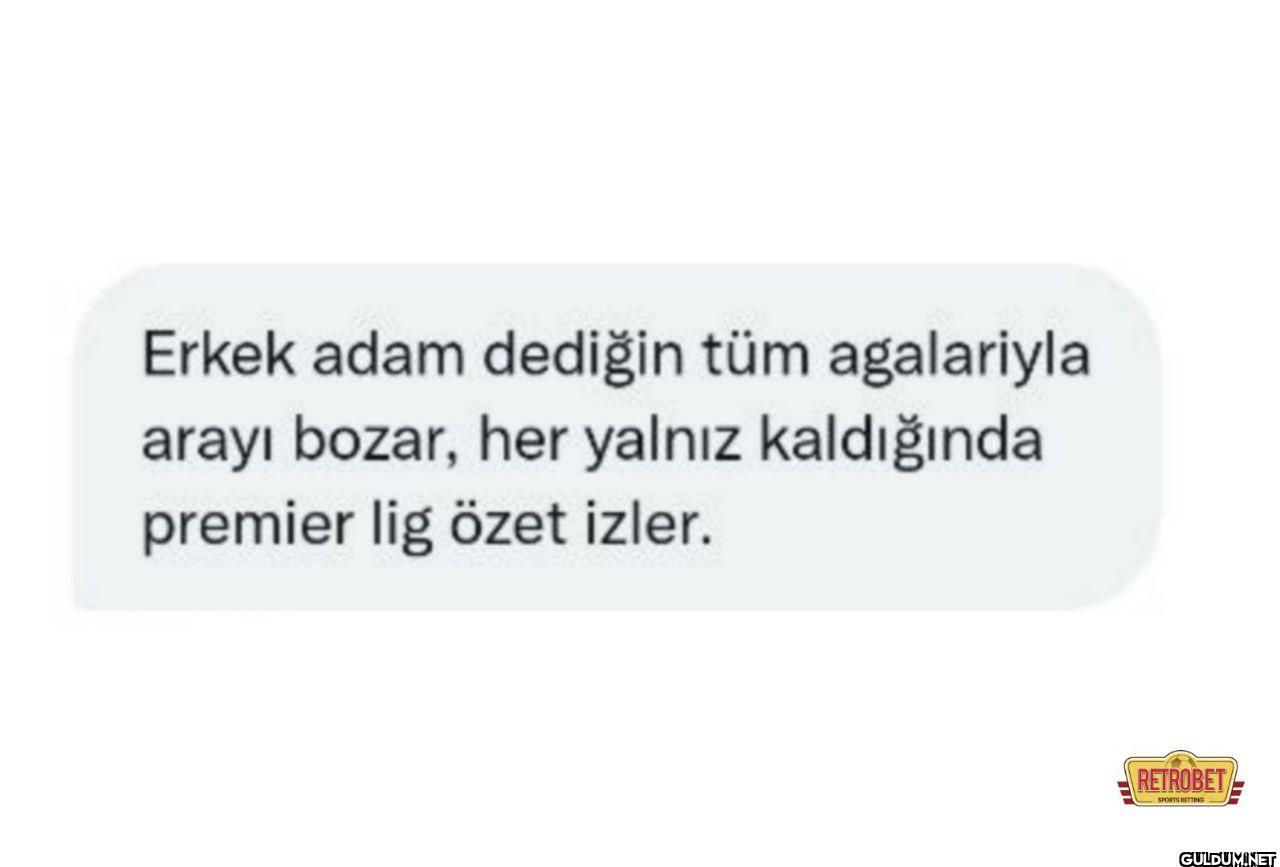 Erkek adam dediğin tüm...