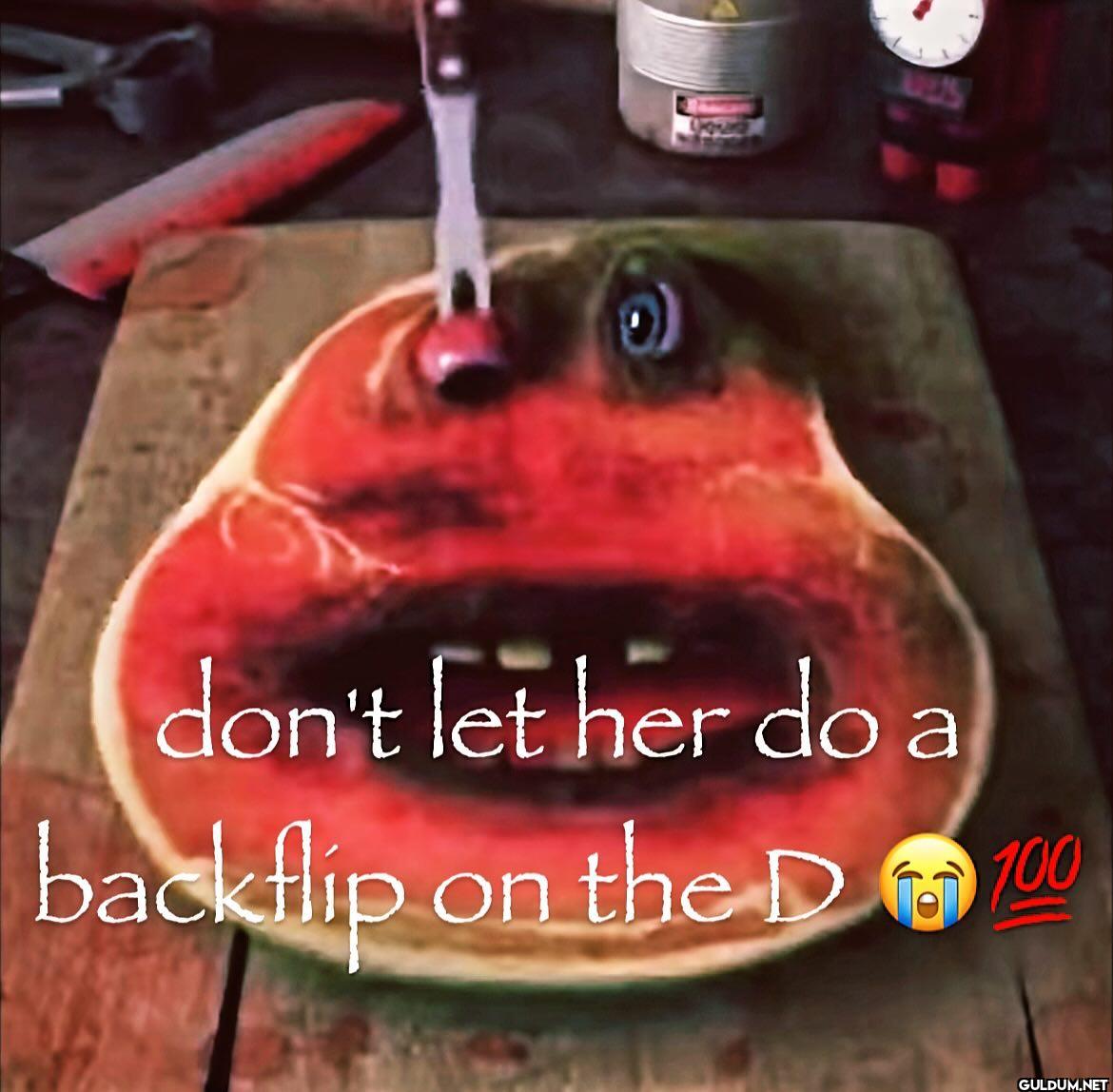 don't let her do a...